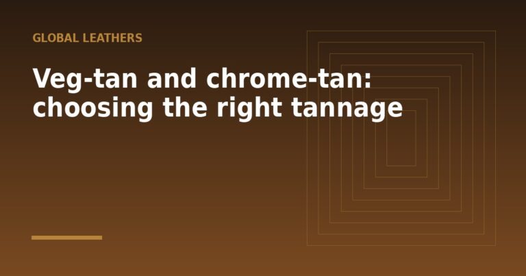 Veg-tan and chrome-tan: choosing the right tannage